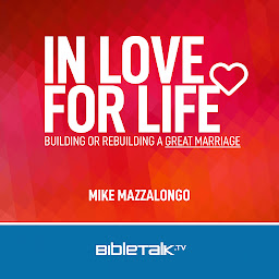 Icon image In Love for Life: Building or Rebuilding a Great Marriage