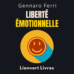 Obraz ikony: Liberté Émotionnelle: Découvrez Votre Propre Chemin Vers La Liberté