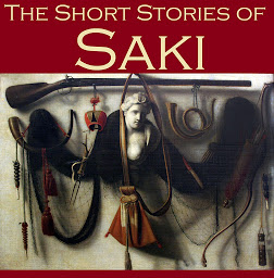 Obraz ikony: The Short Stories of Saki: 65 of Saki's Most Popular Tales