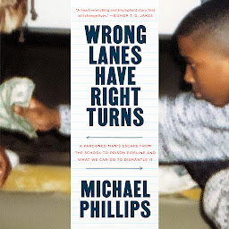 Icon image Wrong Lanes Have Right Turns: A Pardoned Man's Escape from the School-to-Prison Pipeline and What We Can Do to Dismantle It