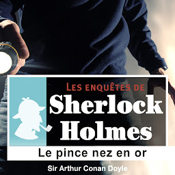 Icon image Le Pince nez en or, une enquête de Sherlock Holmes