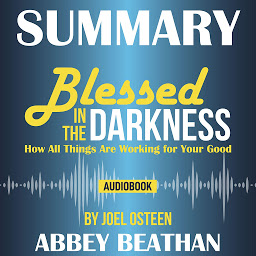 صورة رمز Summary of Blessed in the Darkness: How All Things Are Working for Your Good by Joel Osteen