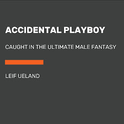 Icon image Accidental Playboy: Caught in the Ultimate Male Fantasy