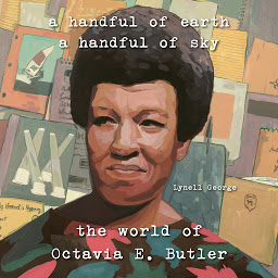Icon image A Handful of Earth, A Handful of Sky: The World of Octavia Butler
