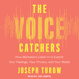 Ikoonipilt The Voice Catchers: How Marketers Listen In to Exploit Your Feelings, Your Privacy, and Your Wallet