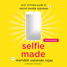Icon image Selfie Made: Your Ultimate Guide to Social Media Stardom