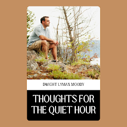 Icon image THOUGHTS FOR THE QUIET HOUR: THOUGHTS FOR THE QUIET HOUR: Inspiring Reflections for Moments of Solitude and Contemplation by [Author's Name]