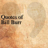 Quotes of Bill Burr icon