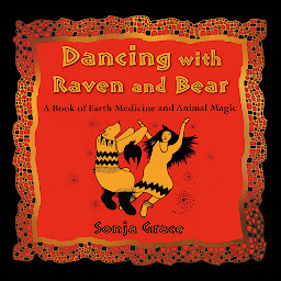 Icon image Dancing with Raven and Bear: A Book of Earth Medicine and Animal Magic
