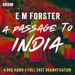 Image de l'icône A Passage to India: A BBC Radio 4 full-cast dramatisation