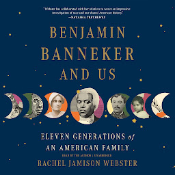 Icon image Benjamin Banneker and Us: Eleven Generations of an American Family
