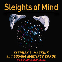 Icon image Sleights of Mind: What the Neuroscience of Magic Reveals About Our Everyday Deceptions