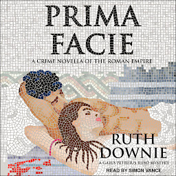 Icon image Prima Facie: A Crime Novella of the Roman Empire