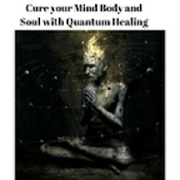 Cure your Mind Body and Soul with Quantum Healing