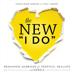 Imagem do ícone The New I Do: Reshaping Marriage for Skeptics, Realists and Rebels