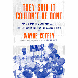 Icon image They Said It Couldn't Be Done: The '69 Mets, New York City, and the Most Astounding Season in Baseball History