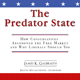 Icon image The Predator State: How Conservatives Abandoned the Free Market and Why Liberals Should Too
