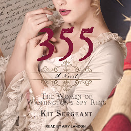Icon image 355: A Novel: The Women of Washington’s Spy Ring