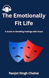 Icon image The Emotionally Fit Life: A Guide to Handling Feelings with Grace