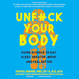 Imagen de ícono de Unf*ck Your Body: Using Science to Eat, Sleep, Breathe, Move, and Feel Better