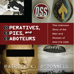 Icon image Operatives, Spies, and Saboteurs: The Unknown History of the Men and Women of World War II’s OSS