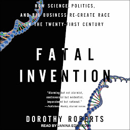 Icon image Fatal Invention: How Science, Politics, and Big Business Re-Create Race in the Twenty-First Century