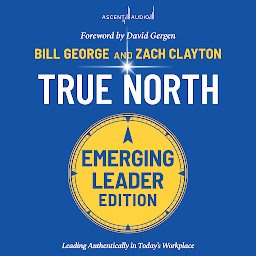 Icon image True North: Leading Authentically in Today's Workplace, Emerging Leaders Edition, 3rd Edition