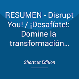 Obraz ikony: RESUMEN - Disrupt You! / ¡Desafíate!: Domine la transformación personal, aproveche la oportunidad y prospere en la era de la innovación infinita Por Jay Samit