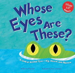 Icon image Whose Eyes Are These?: A Look at Animal Eyes - Big, Round, and Narrow