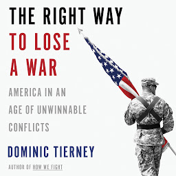 Imagen de icono The Right Way to Lose a War: America in an Age of Unwinnable Conflicts
