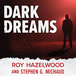 Symbolbild für Dark Dreams: A Legendary FBI Profiler Examines Homicide and the Criminal Mind