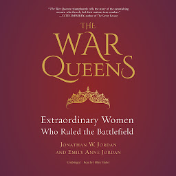 Symbolbild für The War Queens: Extraordinary Women Who Ruled the Battlefield