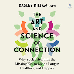 Icon image The Art and Science of Connection: Why Social Health Is the Missing Key to Living Longer, Healthier, and Happier