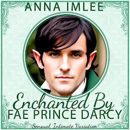 Symbolbild für Enchanted By Fae Prince Darcy: Sensual, Intimate JAFF Variation