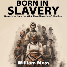 Icon image Born In Slavery Narratives from the WPA Slave Narrative Collection