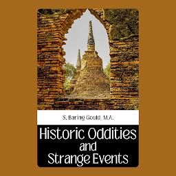 Obraz ikony: HISTORIC ODDITIES AND STRANGE EVENTS: Popular Books by S. BARING GOULD, M.A. : All times Bestseller Demanding Books