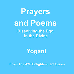 Icon image Prayers and Poems - Dissolving the Ego in the Divine