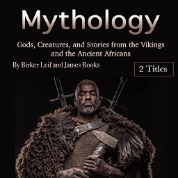 Icon image Mythology: Gods, Creatures, and Stories from the Vikings and the Ancient Africans