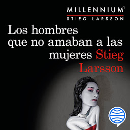 Icon image Los hombres que no amaban a las mujeres (Serie Millennium 1) (Áncora & Delfín)