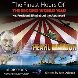 Изображение на иконата за The Finest Hours of The Second World War: Pearl Harbor: Mr. President: What about the Japanese?