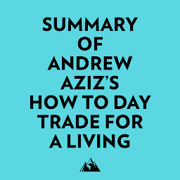Icon image Summary of Andrew Aziz's How to Day Trade for a Living