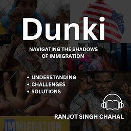 Icon image Dunki: Navigating the Shadows of Immigration - Understanding, Challenges, and Solutions