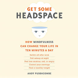 Icon image Get Some Headspace: How Mindfulness Can Change Your Life in Ten Minutes a Day