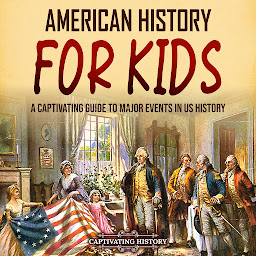Icon image American History for Kids: A Captivating Guide to Major Events in US History