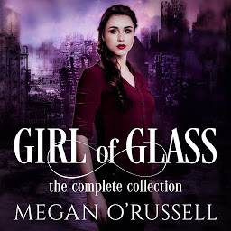 Icon image Girl of Glass: The Complete Collection: A Young Adult Dystopian Romance Audiobook Omnibus