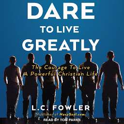 Icon image Dare to Live Greatly: The Courage to Live a Powerful Christian Life