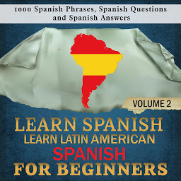 图标图片“Learn Spanish: Learn Latin American Spanish for Beginners, 2: 1000 Spanish Phrases, Spanish Questions and Spanish Answers”