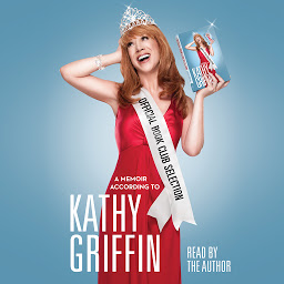Icon image Official Book Club Selection: A Memoir According to Kathy Griffin