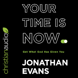 Icon image Your Time Is Now: Get What God Has Given You
