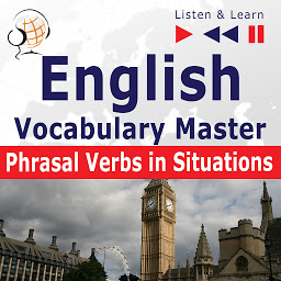 Obraz ikony: English Vocabulary Master: Phrasal Verbs in situations (Proficiency Level: Intermediate / Advanced B2-C1 – Listen & Learn)